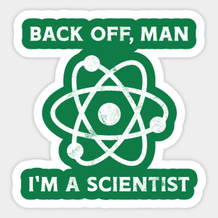 Back off, man. I'm a scientist Sticker